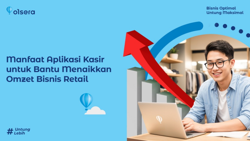 Manfaat Aplikasi Kasir untuk Bantu Menaikan Omzet Bisnis Retail